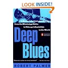 Deep Blues: A Musical and Cultural History of the Mississippi Delta by  Robert Palmer