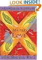 The Mastery of Love: A Practical Guide to the Art of Relationship (Toltec Wisdom)
