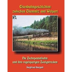 Eisenbahngeschichten zwischen Chemnitz und Weipert. Die Zschopautalbahn und ihre regelspurigen Zweigstrecken