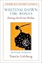 Writing Down the Bones: Freeing the Writer Within (Shambhala Pocket Classics) Writing Down the Bones: Freeing the Writer Within (Shambhala Pocket Classics)