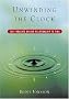 Unwinding the Clock: Ten Thoughts on Our Relationship to Time Unwinding the Clock: Ten Thoughts on Our Relationship to Time