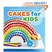 Cakes for Kids: 35 Colorful Recipes with Easy-to-Follow Tips & Techniques