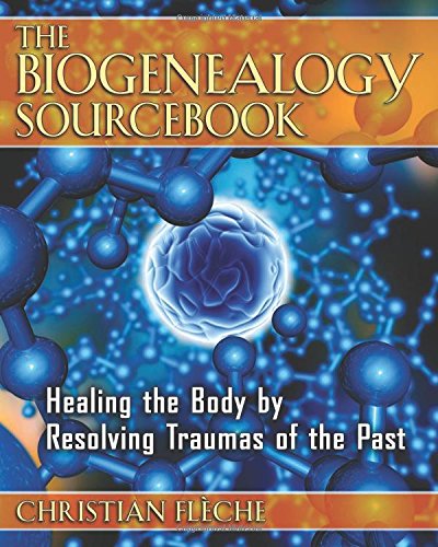 the biogenealogy sourcebook healing the body by resolving traumas of the past