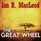 The Great Wheel | [Ian R. MacLeod]