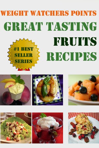 Weight Watchers Points Great Tasting Fruits Recipes (Ultimate Weight Watchers Points Recipes Series)