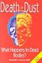 Death to Dust: What Happens to Dead Bodies?
