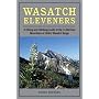 Wasatch Eleveners: A Hiking and Climbing Guide to the 11,000 foot Mountains of Utah's Wasatch Range