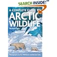 A Complete Guide to Arctic Wildlife by  Richard Sale and Per Michelsen
