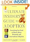 The Ultimate Insider's Guide to Adoption: Everything You Need to Know About Domestic and International Adoption