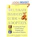 The Ultimate Insider's Guide to Adoption: Everything You Need to Know About Domestic and International Adoption