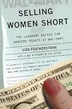 Selling Women Short: The Landmark Battle for Workers' Rights at Wal-Mart