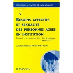 Besoins affectifs et sexualit� des personnes �g�es en institution : Le Savoir et le "comment faire" face � un tabou