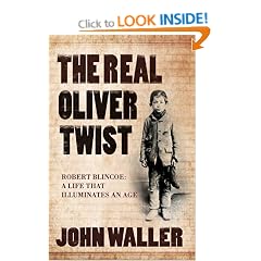 The Real Oliver Twist: Robert Blincoe - A Life That Illuminates an Age
