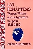 Las Rom&aacute;nticas : Women Writers And Subjectivity In Spain, 1835-1850