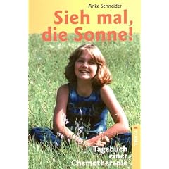 Sieh mal, die Sonne. Tagebuch einer Chemotherapie