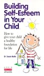 Building Self-Esteem in Your Child: H...