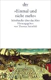 Einmal und nicht mehr - Schriftsteller &uuml;ber das Alter. - Thomas Steinfeld