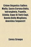 Crime Organis Italien: Mafia, Sacra Corona Unita, 'Ndrangheta, Papello, Stidda, Capo Di Tutti Capi, Banda Della Magliana, Anonima Sequestri-