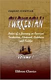 Turkestan. Notes of a Journey in Russian Turkestan, Khokand, Bukhara, and Kuldja: Volume 1