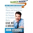 Give Me a Break: How I Exposed Hucksters, Cheats, and Scam Artists and Became the Scourge of the Liberal Media...