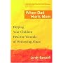 When Dad Hurts Mom: Helping Your Children Heal the Wounds of Witnessing Abuse
