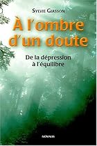 A l'ombre d'un doute : De la d&eacute;pression &agrave; l'&eacute;quilibre