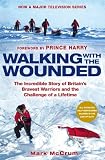 Walking with the wounded : [the incredible story of Britain's bravest warriors and the challenge of a lifetime]