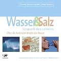 Wasser & Salz. Urquell des Lebens. 4 CDs: �ber die heilenden Kr�fte der Natur