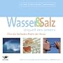 Wasser & Salz. Urquell des Lebens. 4 CDs: �ber die heilenden Kr�fte der Natur