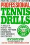 Professional Tennis Drills: 75 Drills to Perfect Your Strokes, Footwork, Conditioning, Court Movement, and Strategy