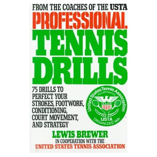 Professional Tennis Drills 75 Drills to Perfect Your Strokes, Footwork