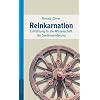 Reinkarnation. Einf�hrung in die Wissenschaft der Seelenwanderung