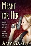 Meant for Her (Romantic Suspense) (The Love and Danger Series)