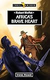 Africa's brave heart : Robert Moffat