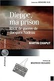 Dieppe ma prison. R&eacute;cit de guerre de Jacques Nadeau