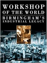 Workshop of the World: Birmingham's Industrial Legacy
