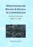Westinghouse Brake & Signal in Chippenham : in photographs, 1894 to 1981