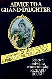 Advice to a grand-daughter : letters from Queen Victoria to Princess Victoria of Hesse