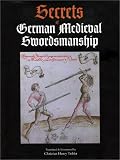 Secrets of German Medieval Swordsmanship: Sigmund Ringeck s Commentaries on Liechtenauer
