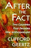 Review Harvard University Press  / After the Fact: Two Countries, Four Decades, One Anthropologist (Jerusalem-Harvard Lectures): Two Countries, Four Decades, One Anthropologist (Jerusalem-Harvard Lectures)