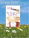 The Trouble With Lacy Brown (Love Inspired)