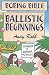Ballistic Beginnings (Boring Bible)