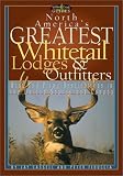 North America's Greatest Whitetail Lodges & Outfitters: More Than 250 Prine Destinations in the U.S. & Canada (Willow Creek Guides)