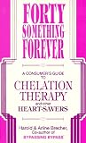 Forty Something Forever: A Consumer's Guide to Chelation Therapy and Other Heart Savers