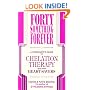Forty Something Forever: A Consumer's Guide to Chelation Therapy and Other Heart Savers