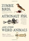 Zombie Birds, Astronaut Fish, and Other Weird Animals