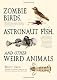 Zombie Birds, Astronaut Fish, and Other Weird Animals