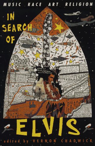 In Search Of Elvis: Music, Race, Art, Religion