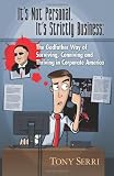 It's Not Personal. It's Strictly Business: The Godfather Way of Surviving, Conniving and Thriving in Corporate America