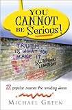 You can't be serious! : 12 popular reasons for avoiding Jesus